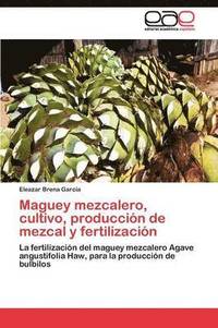 bokomslag Maguey mezcalero, cultivo, produccin de mezcal y fertilizacin