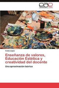 bokomslag Enseanza de valores, Educacin Esttica y creatividad del docente