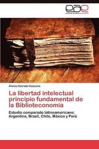 bokomslag La libertad intelectual principio fundamental de la Biblioteconoma