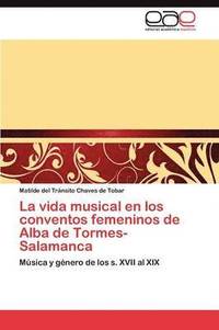 bokomslag La vida musical en los conventos femeninos de Alba de Tormes-Salamanca