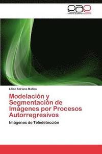 bokomslag Modelacin y Segmentacin de Imgenes por Procesos Autorregresivos