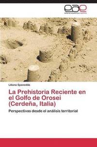 bokomslag La Prehistoria Reciente en el Golfo de Orosei (Cerdea, Italia)