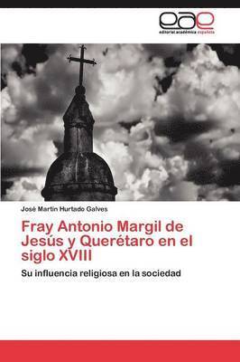 Fray Antonio Margil de Jess y Quertaro en el siglo XVIII 1