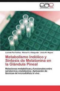 bokomslag Metabolismo Indlico y Sntesis de Melatonina en la Glndula Pineal