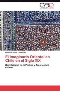 bokomslag El Imaginario Oriental en Chile en el Siglo XIX