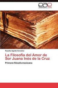 bokomslag La Filosofa del Amor de Sor Juana Ins de la Cruz