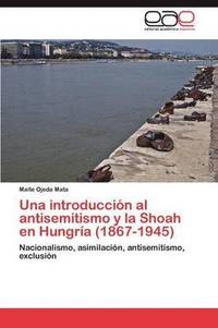 bokomslag Una introduccin al antisemitismo y la Shoah en Hungra (1867-1945)