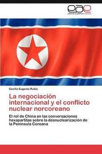 bokomslag La Negociacion Internacional y El Conflicto Nuclear Norcoreano