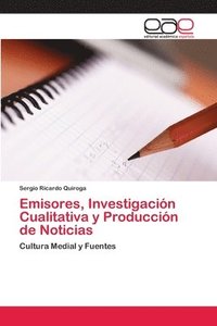 bokomslag Emisores, Investigacin Cualitativa y Produccin de Noticias