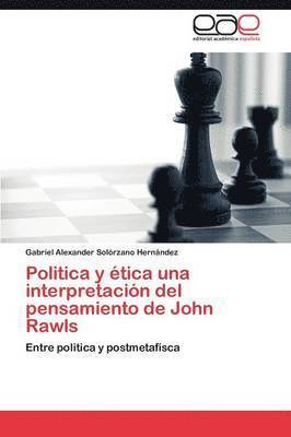 Politica y tica una interpretacin del pensamiento de John Rawls 1