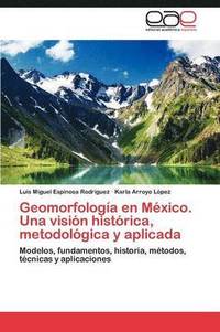 bokomslag Geomorfologa en Mxico. Una visin histrica, metodolgica y aplicada