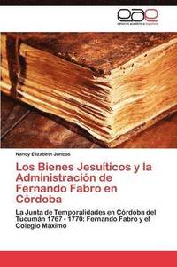 bokomslag Los Bienes Jesuticos y la Administracin de Fernando Fabro en Crdoba