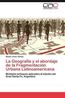 bokomslag La Geografa y el abordaje de la Fragmentacin Urbana Latinoamericana