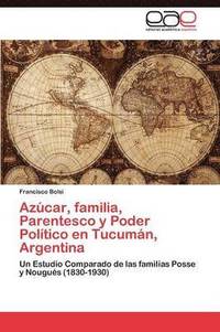 bokomslag Azcar, familia, Parentesco y Poder Poltico en Tucumn, Argentina