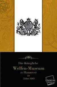 bokomslag Das Kongliche Welfenmuseum Zu Hannover