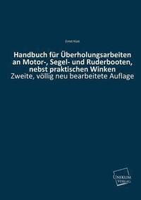 bokomslag Handbuch Fur Uberholungsarbeiten an Motor-, Segel- Und Ruderbooten, Nebst Praktischen Winken