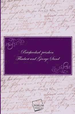 Briefwechsel Zwischen Flaubert Und George Sand 1