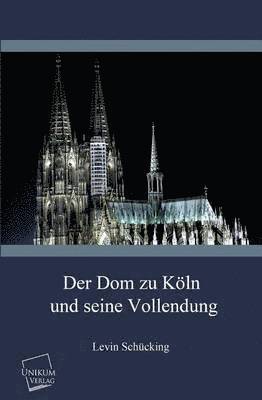 bokomslag Der Dom Zu Koln Und Seine Vollendung