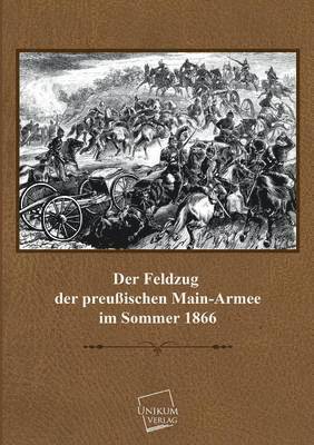 Der Feldzug Der Preussischen Main-Armee 1