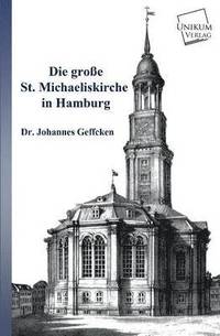 bokomslag Die Grosse St. Michaeliskirche in Hamburg