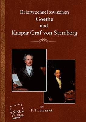 Briefwechsel Zwischen Goethe Und Kaspar Graf Von Sternberg 1