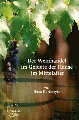 Der Weinhandel Im Gebiete Der Hanse Im Mittelalter 1