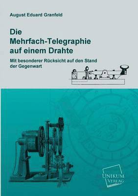 Die Mehrfach-Telegraphie Auf Einem Drahte 1