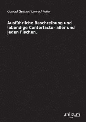 bokomslag Ausfuhrliche Beschreibung Und Lebendige Conterfactur Aller Und Jeden Fischen.