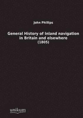 General History of Inland Navigation in Britain and Elsewhere 1