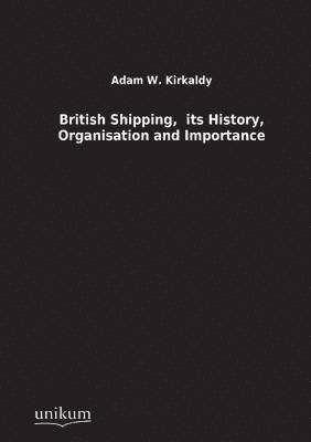British Shipping, Its History, Organisation and Importance 1