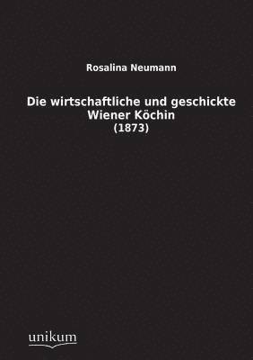 bokomslag Die Wirtschaftliche Und Geschickte Wiener Kochin