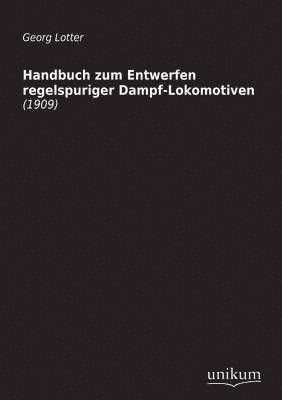 bokomslag Handbuch Zum Entwerfen Regelspuriger Dampf-Lokomotiven