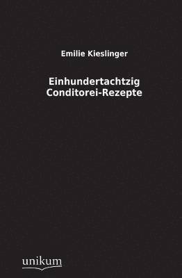 Einhundertachtzig Conditorei-Rezepte 1