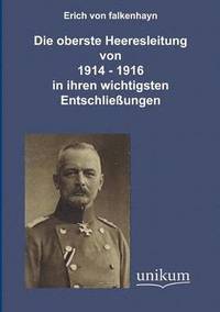 bokomslag Die oberste Heeresleitung 1914-1916 in ihren wichtigsten Entschlieungen