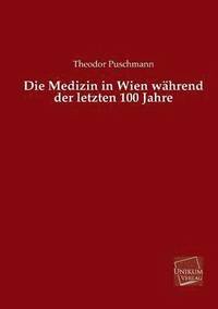 bokomslag Die Medizin in Wien Wahrend Der Letzten 100 Jahre