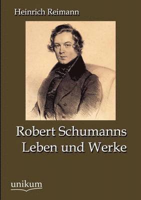 bokomslag Robert Schumanns Leben und Werke