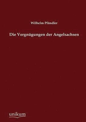 Die Vergnugungen der Angelsachsen 1