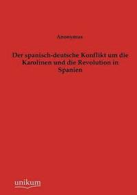 bokomslag Der spanisch-deutsche Konflikt um die Karolinen und die Revolution in Spanien