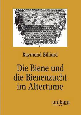 bokomslag Die Biene und die Bienenzucht im Altertume