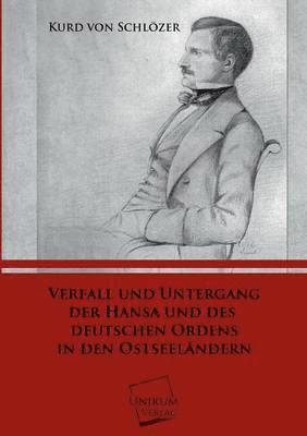 Verfall Und Untergang Der Hansa Und Des Deutschen Ordens in Den Ostseelandern 1