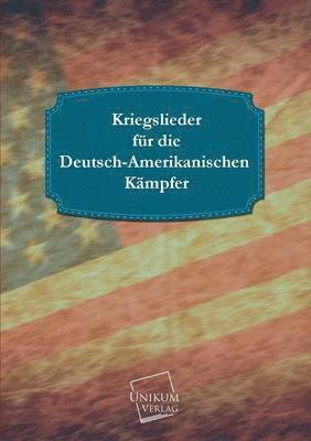 bokomslag Kriegslieder Fur Die Deutsch-Amerikanischen Kampfer