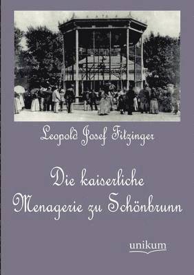 bokomslag Die kaiserliche Menagerie zu Schnbrunn