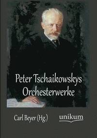 bokomslag Peter Tschaikowskys Orchesterwerke