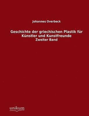 bokomslag Geschichte der griechischen Plastik fr Knstler und Kunstfreunde