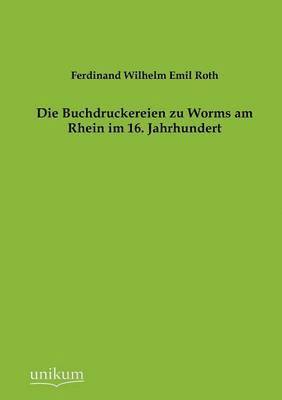 bokomslag Die Buchdruckereien zu Worms am Rhein im 16. Jahrhundert