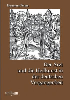 Der Arzt Und Die Heilkunst in Der Deutschen Vergangenheit 1