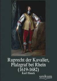 bokomslag Ruprecht Der Kavalier, Pfalzgraf Bei Rhein (1619-1682)
