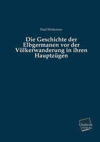 bokomslag Die Geschichte Der Elbgermanen VOR Der Volkerwanderung in Ihren Hauptzugen