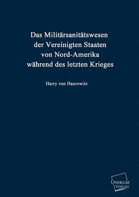 bokomslag Das Militarsanitatswesen Der Vereinigten Staaten Von Nord-Amerika Wahrend Des Letzten Krieges