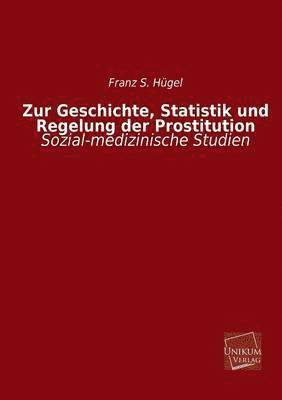 bokomslag Zur Geschichte, Statistik Und Regelung Der Prostitution